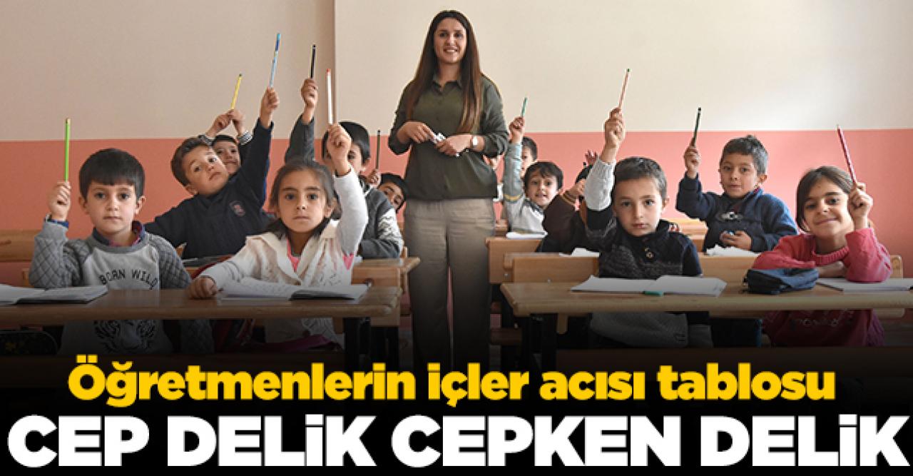 Öğretmenlerin içler acısı tablosu: Cep delik cepken delik!