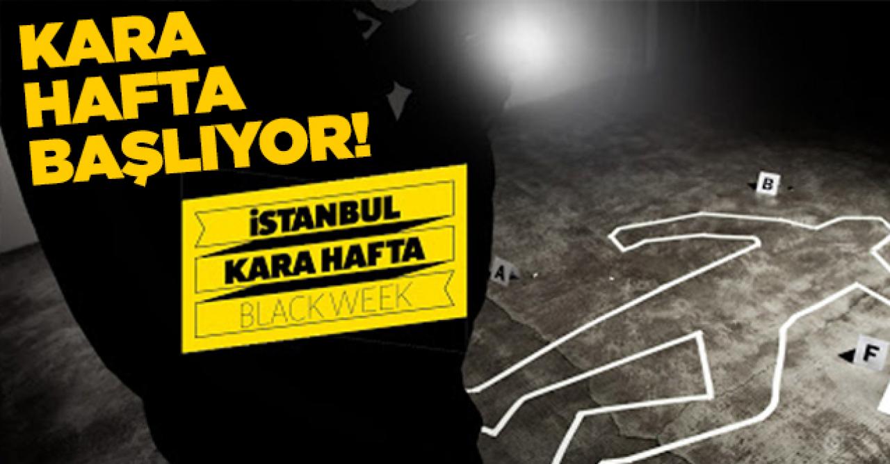 İstanbul'da 'Kara Hafta' başlıyor!