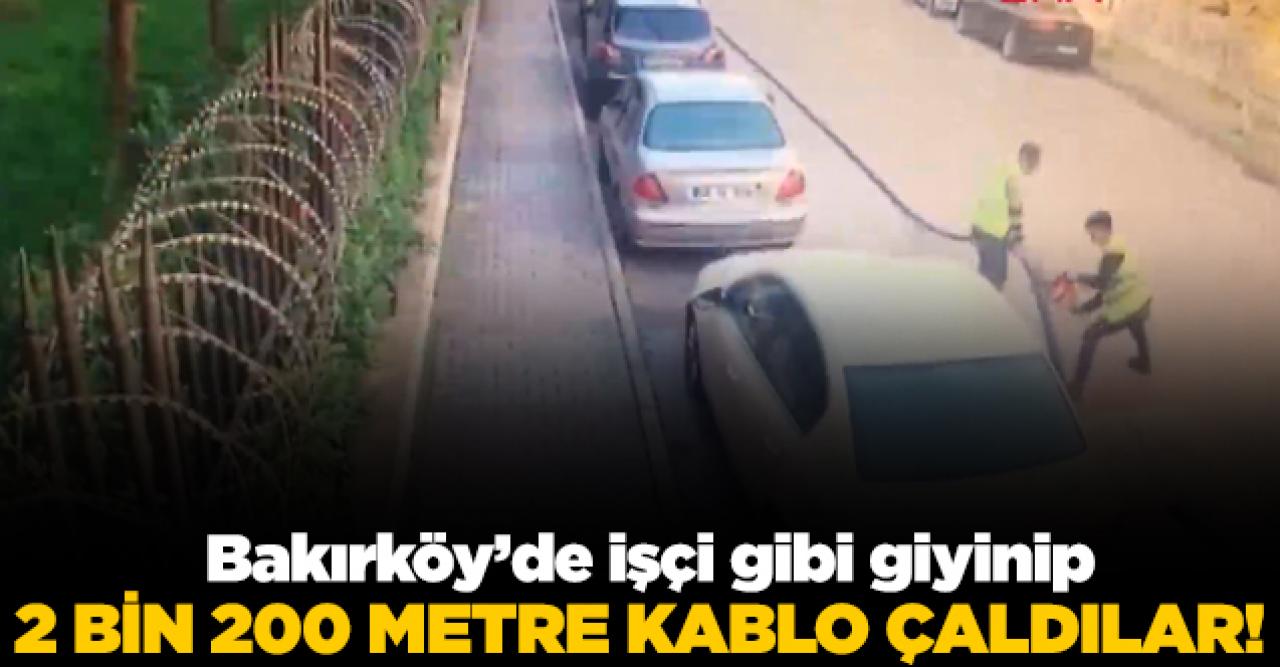 Bakırköy'de işçi gibi giyinip 2 bin 200 metre kabloyu böyle çaldılar