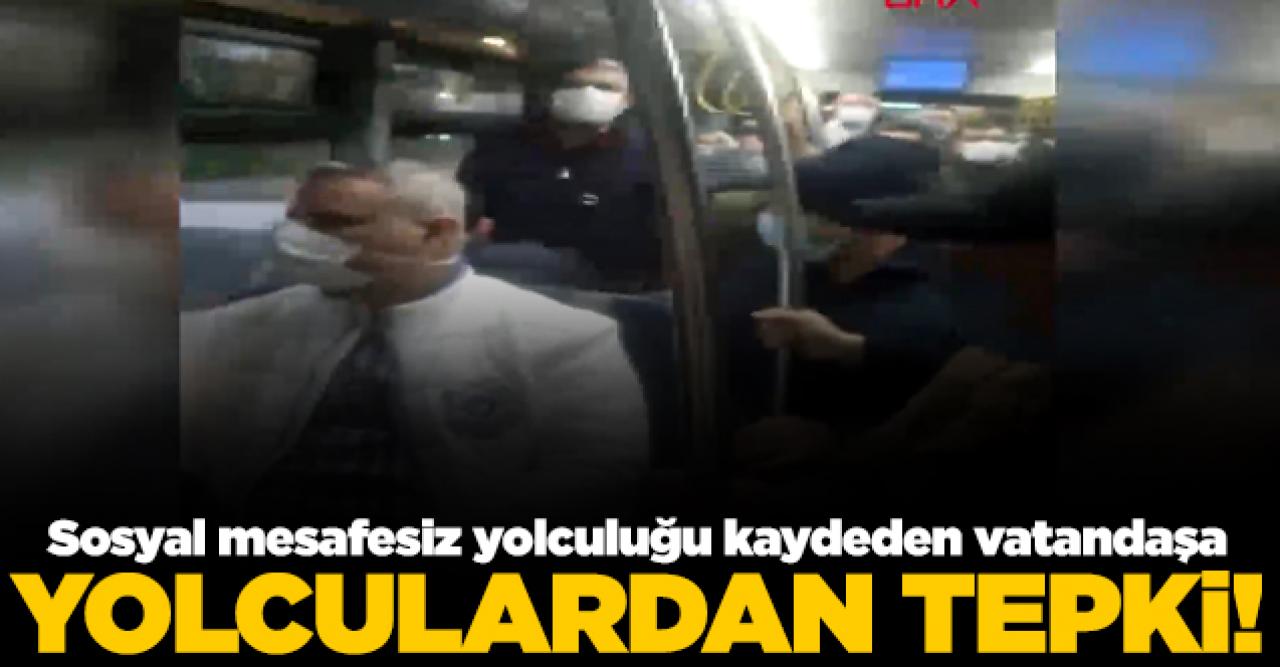 Otobüste sosyal mesafesiz yolculuğu kameraya çeken yolcuya tepki