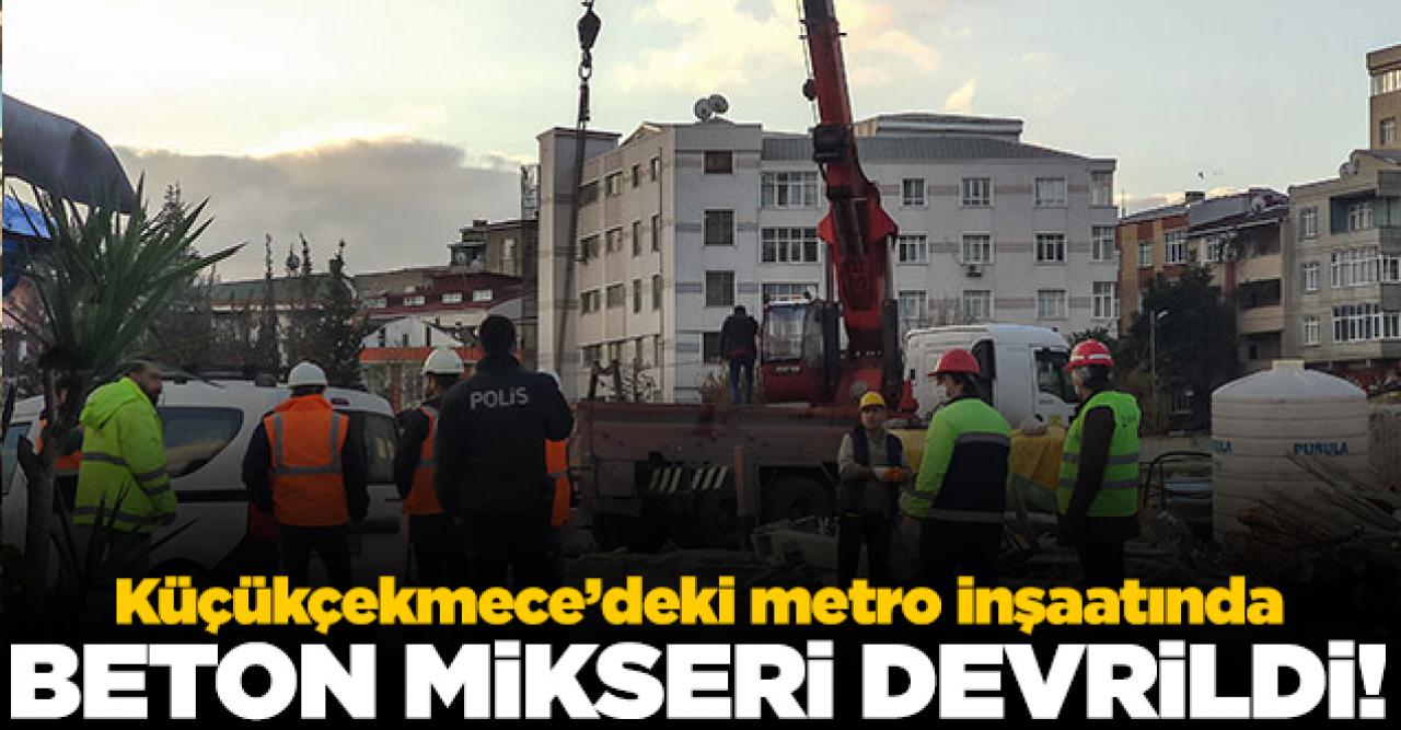 Küçükçekmece'de metro şantiyesinde beton mikseri devrildi