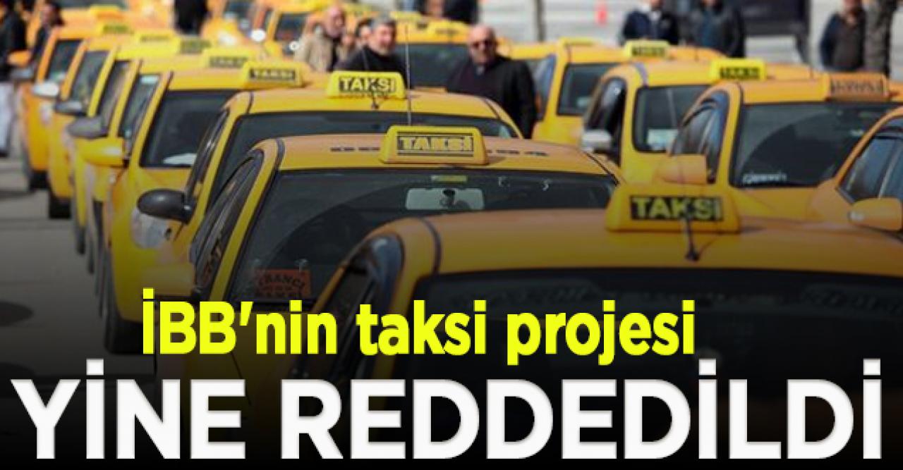 İBB'nin taksi projesi 3.kez reddedildi! Valilik ve Bakanlık karşı çıktı