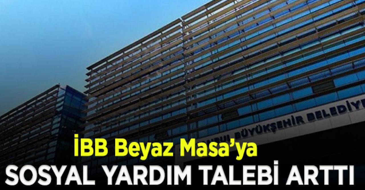 İBB Beyaz Masa’ya sosyal yardım talebi arttı