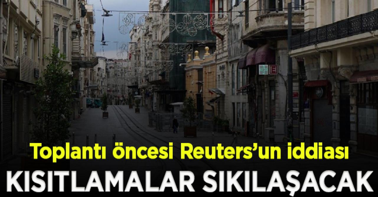 Hafta sonu yasağı sıkılaşacak mı? Reuters'tan toplantı öncesi kritik iddia