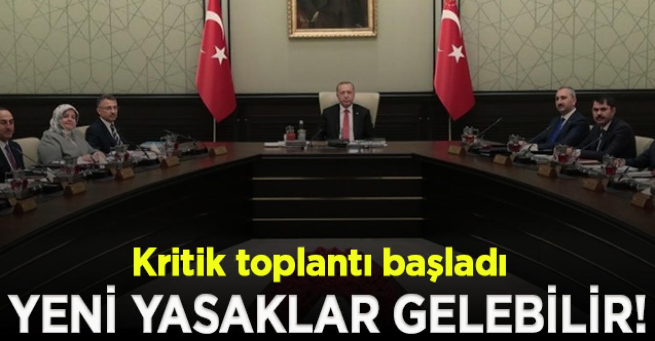 Kritik toplantı başladı; Yeni yasaklar gelebilir