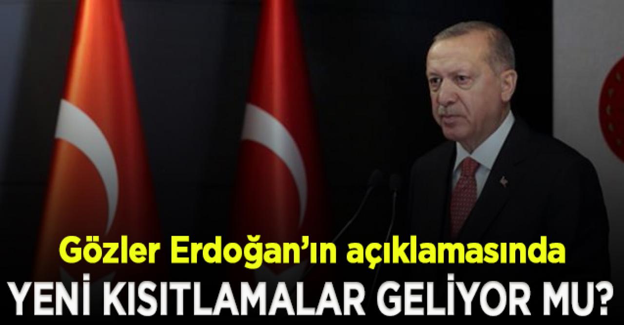 Yeni kısıtlamalar için karar günü! Gözler Cumhurbaşkanı Erdoğan'ın yapacağı açıklamada