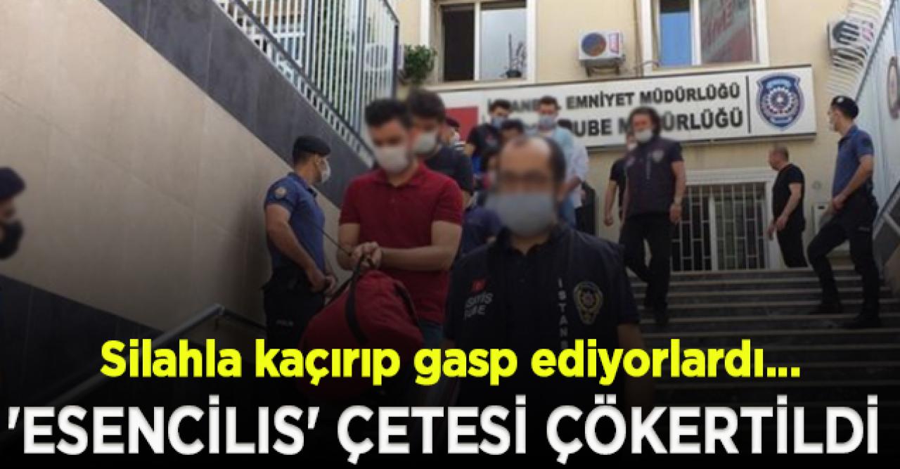 'Esencilıs' çetesi çökertildi!