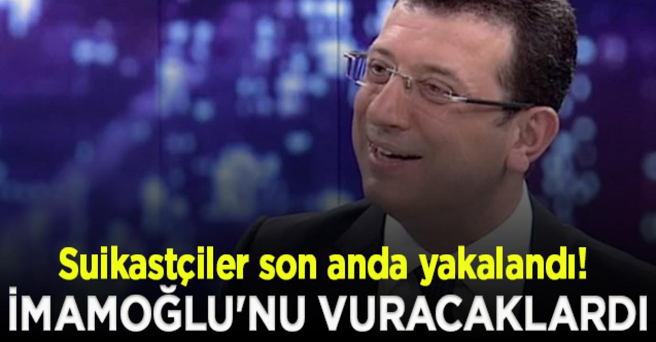 İmamoğlu'nu vuracaklardı! Suikastçılar son anda yakalandı...