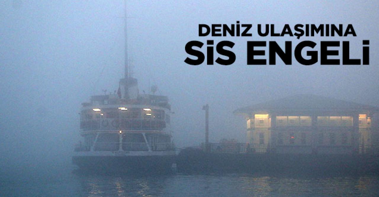 İstanbul'da deniz ulaşımına sis engeli