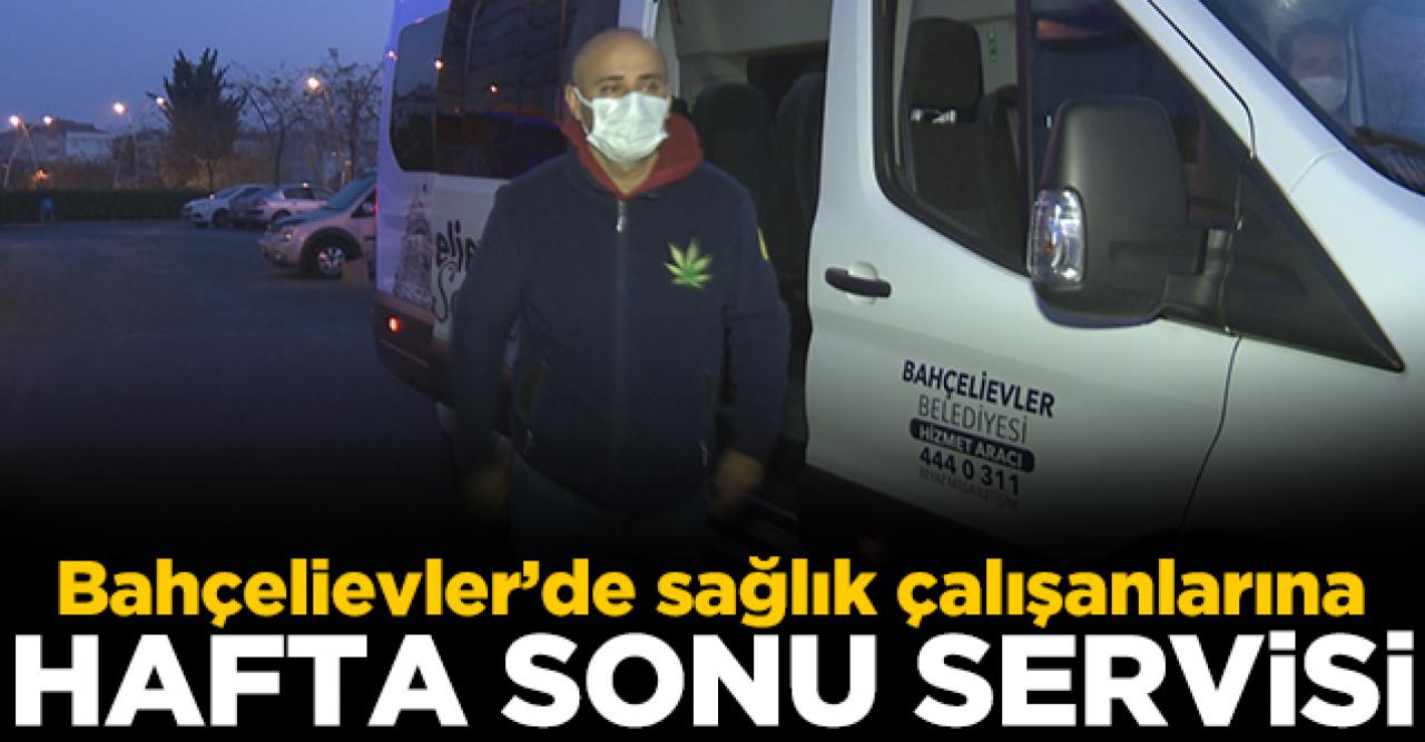 Bahçelievler'de sağlık çalışanlarına hafta sonu servisi