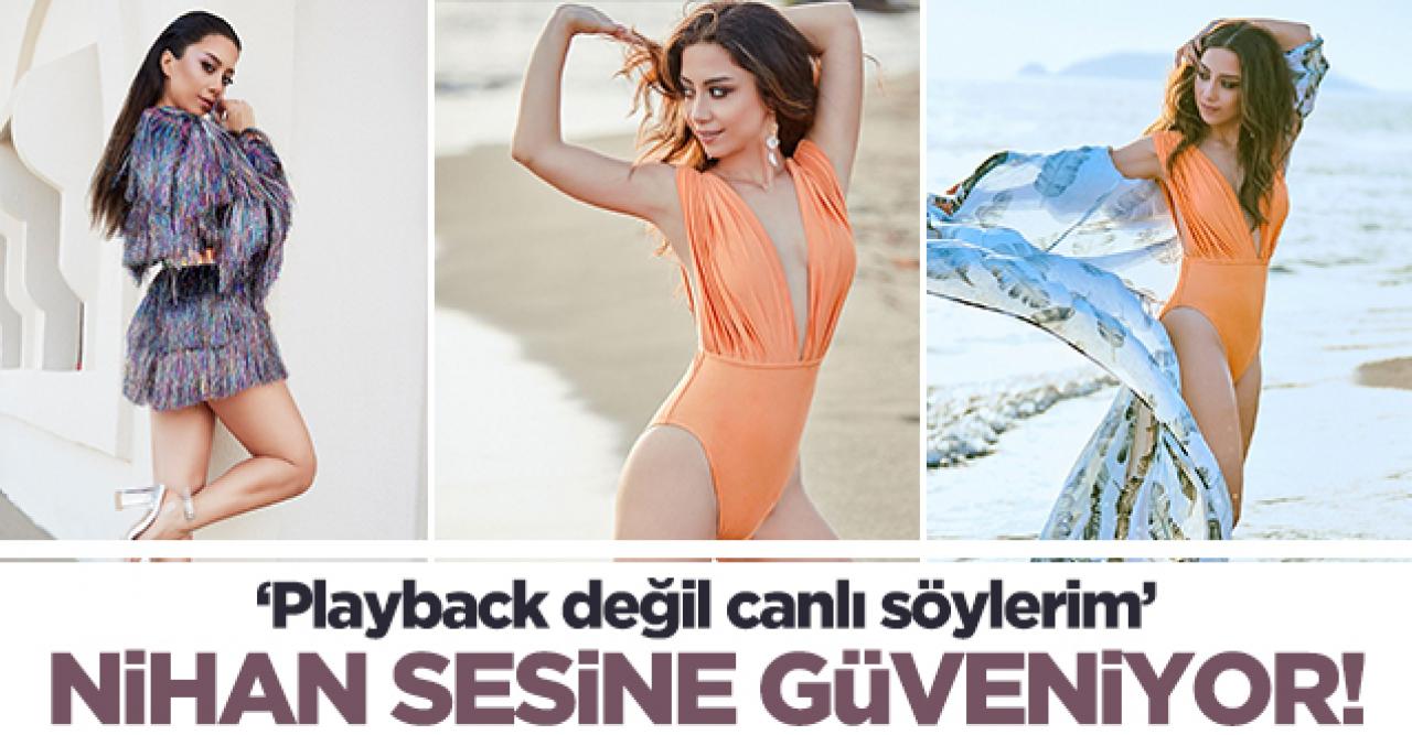 Nihan Akın: Playback değil canlı söylerim