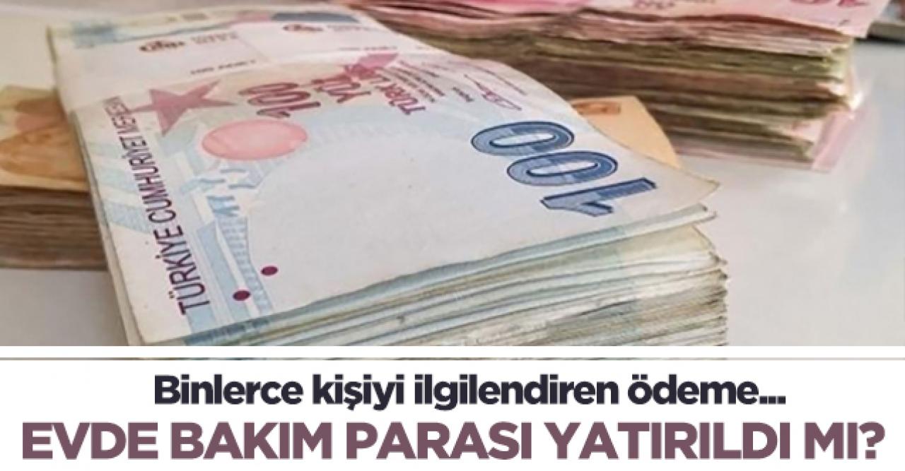 2020 Aralık ayı evde bakım parası yatırıldı mı? Evde bakım ücreti yatırılan iller