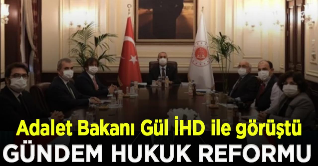 Adalet Bakanı Gül İHD ile görüştü: Gündem hukuk reformu