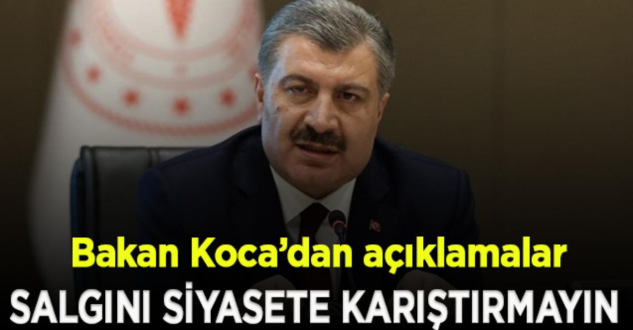 Sağlık Bakanı Koca: Salgını siyasete karıştırmayın