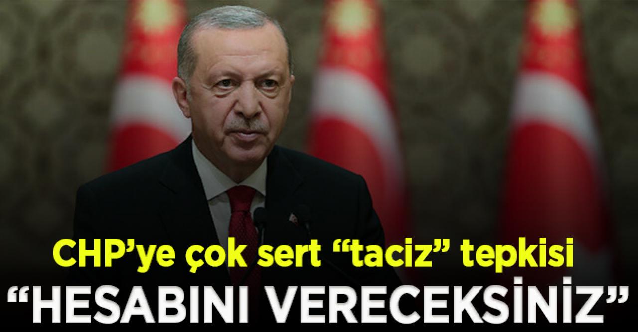 Erdoğan'dan CHP'ye: Her tecavüzün, her tacizin hesabını vereceksiniz!