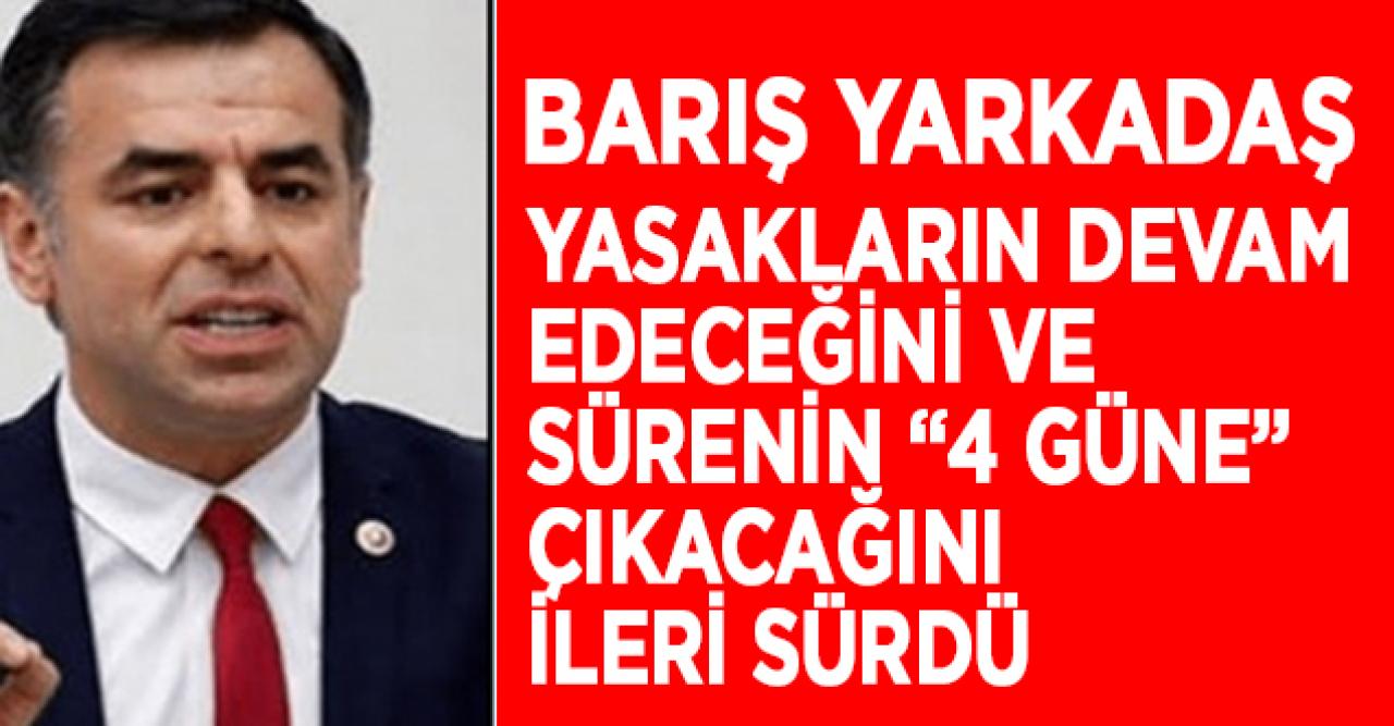 Barış Yarkadaş sokağa çıkma yasağının uzatılacağı süreyi tarih vererek açıkladı 