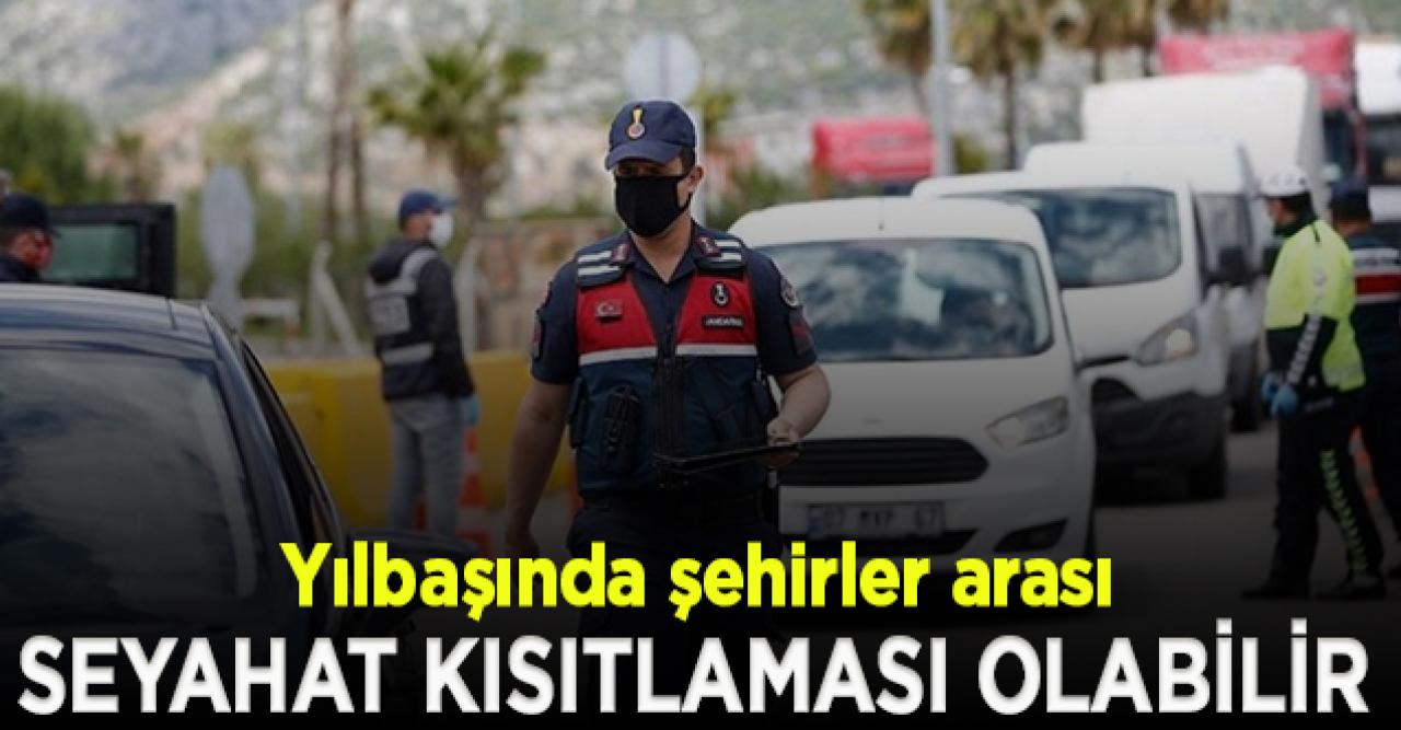 Yılbaşında şehirler arası seyahat kısıtlaması olabilir