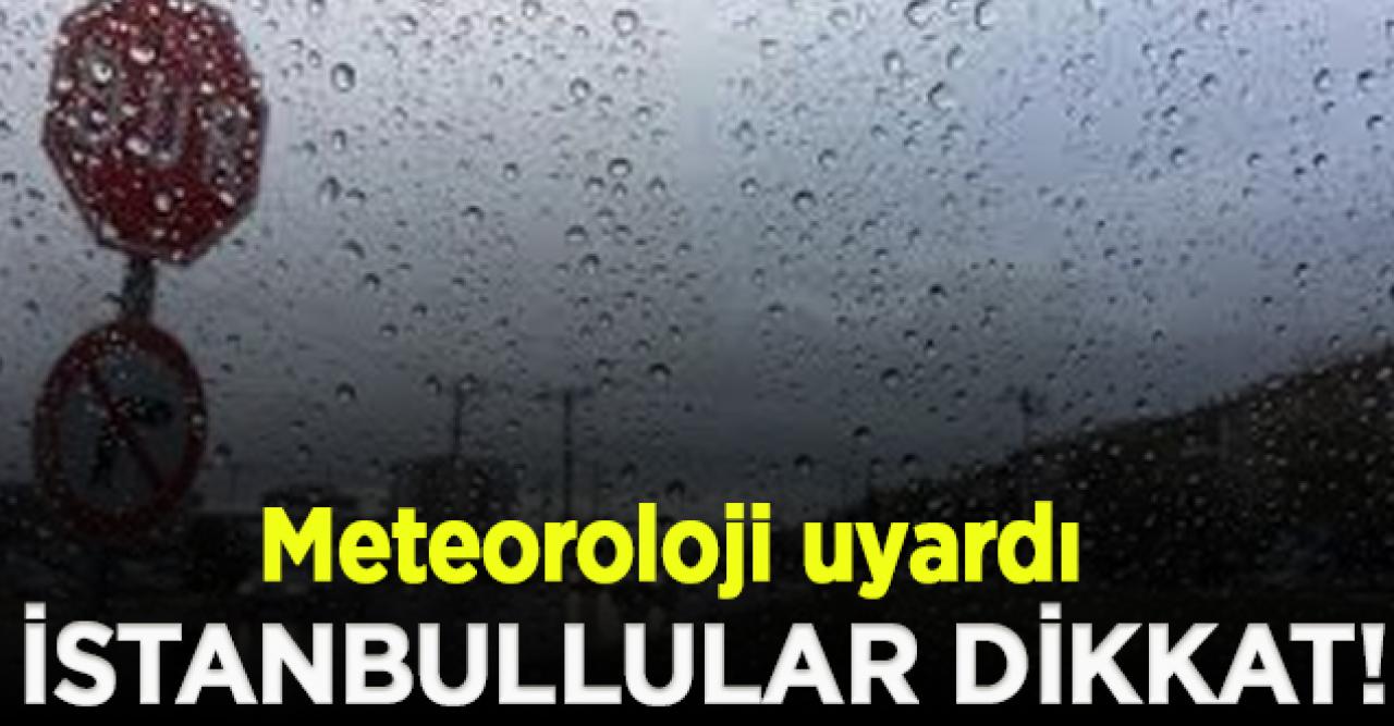 Meteoroloji, yarın İstanbul için sağanak yağış uyarısı yaptı