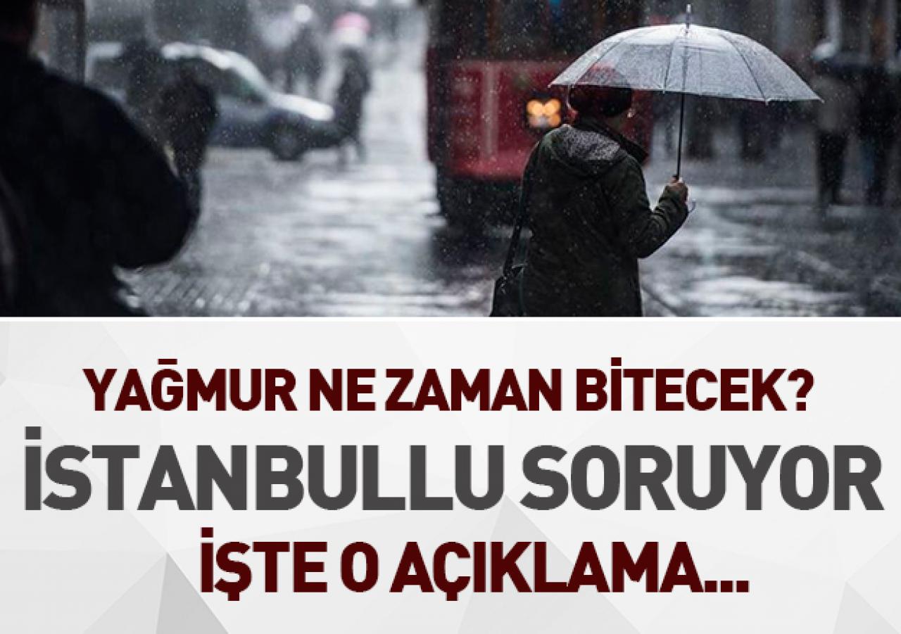 İstanbul'da yağmur ne zaman bitecek - Meteoroloji açıklama yaptı