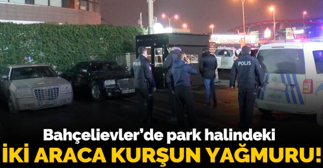 Bahçelievler'de park halindeki iki lüks araca kurşun yağdırdılar