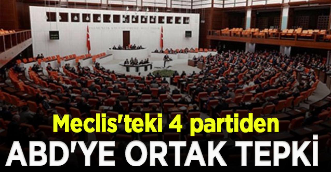 Meclis'teki 4 partiden ABD'ye ortak tepki: Reddediyoruz