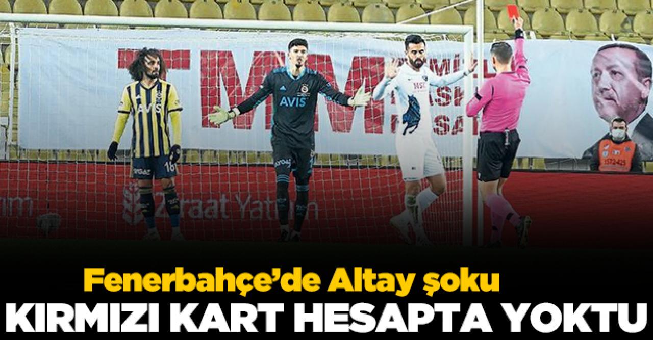 Fenerbahçe'de Altay şoku!