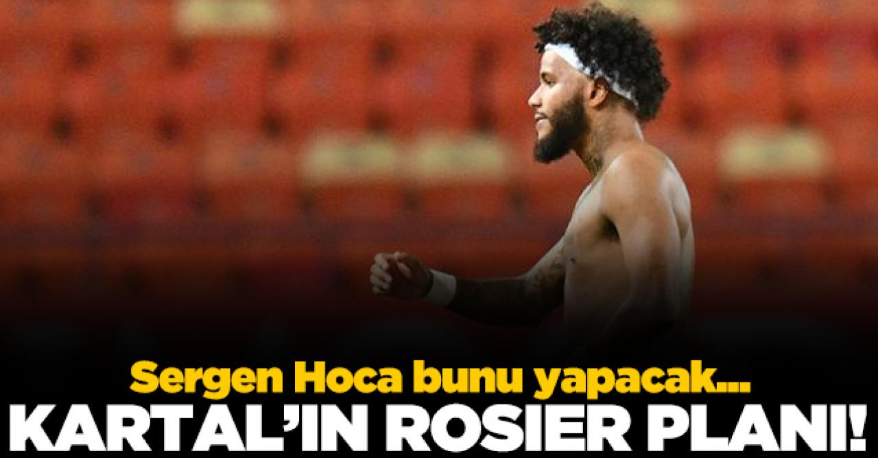 Sergen Yalçın'dan Rosier planı