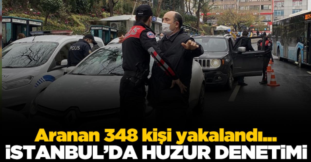 İstanbul'da Yeditepe Huzur Denetimi: Aranan 348 kişi yakalandı