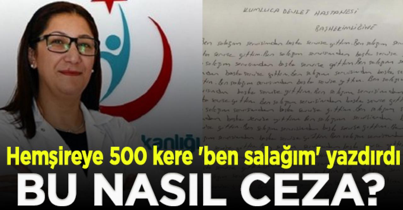 Hemşireye 500 kere 'ben salağım' yazma cezası