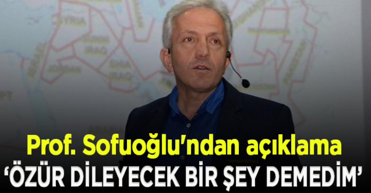 Prof. Sofuoğlu'ndan açıklama: Özür dileyecek bir şey demedim