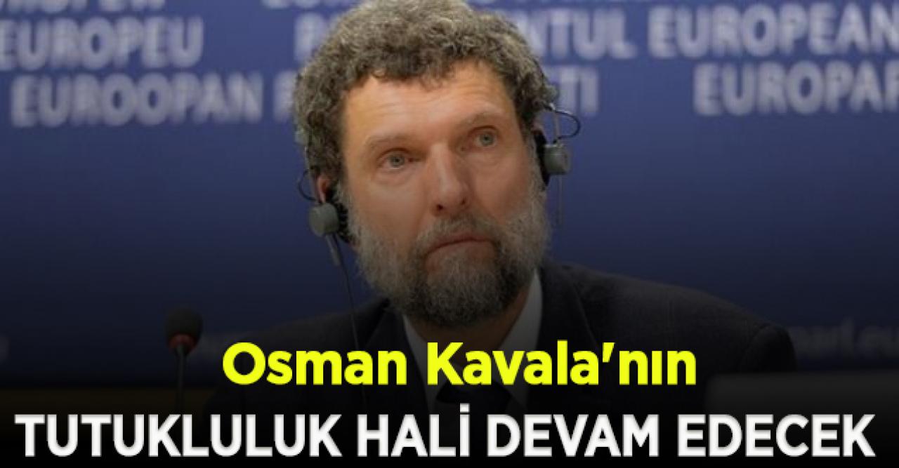 Osman Kavala'nın tutukluluk halinin devamına karar verildi