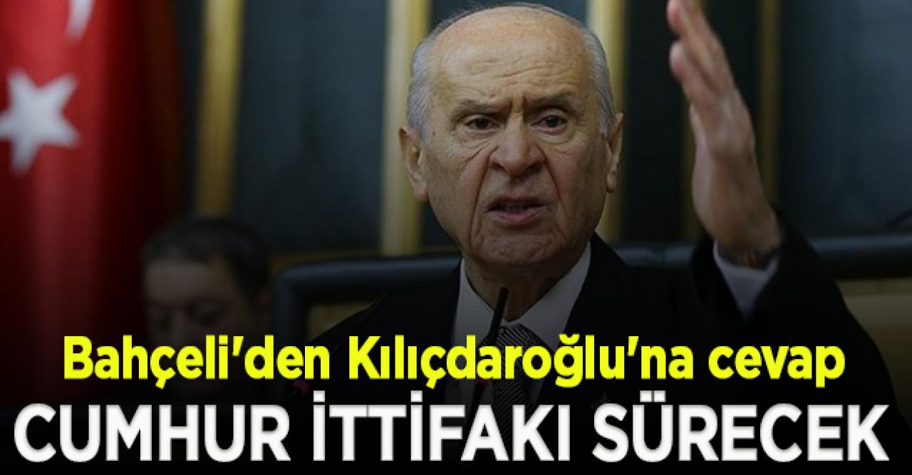 Bahçeli'den Kılıçdaroğlu'na cevap: Cumhur ittifakı sürecek