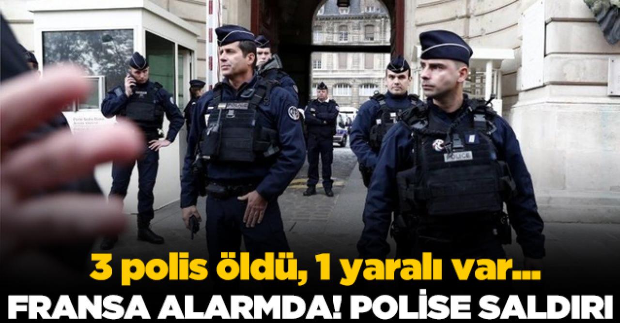 Fransa alarmda! 3 polis öldürüldü, 1 yaralı