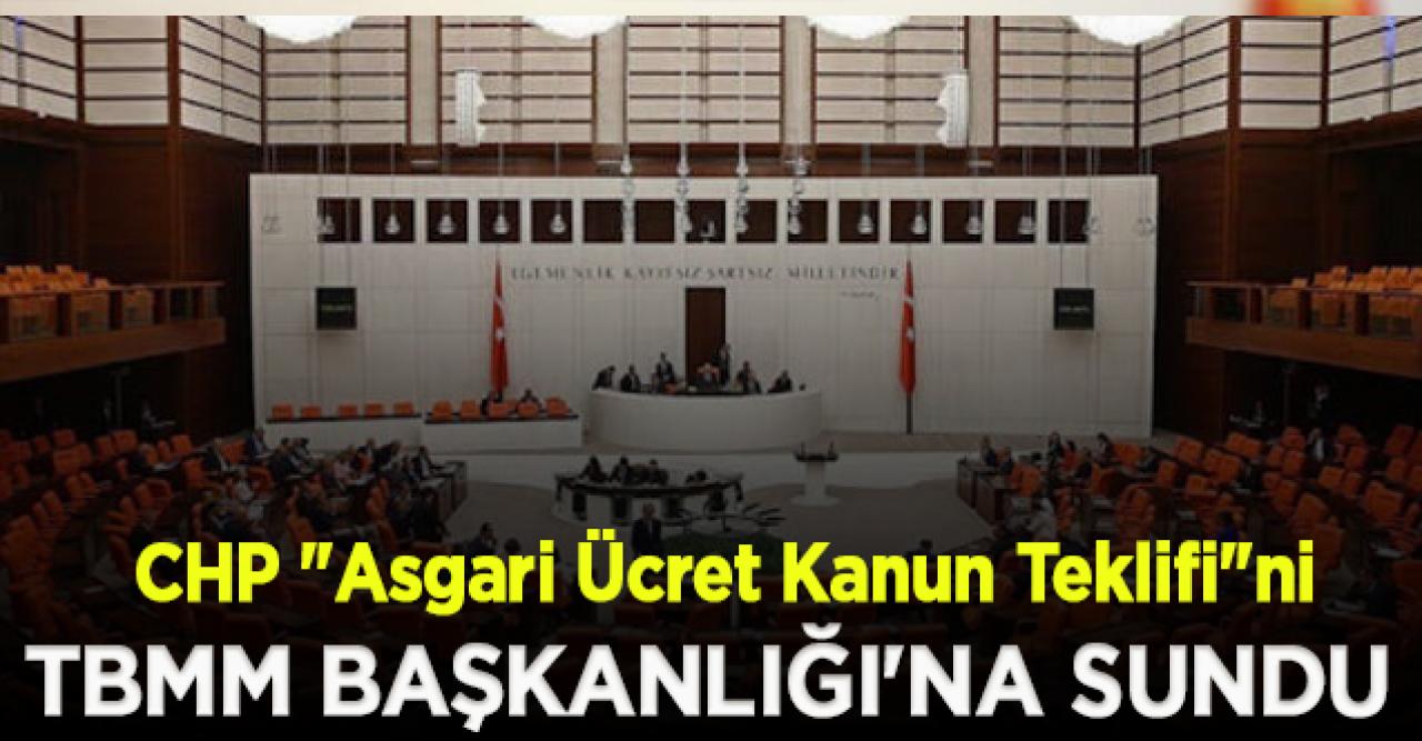 CHP "Asgari Ücret Kanun Teklifi"ni TBMM Başkanlığı'na sundu