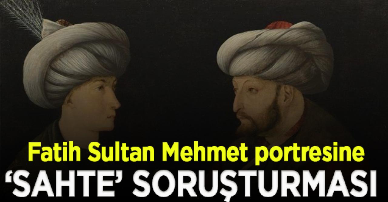 Fatih Sultan Mehmet portresine ‘sahte’ soruşturması