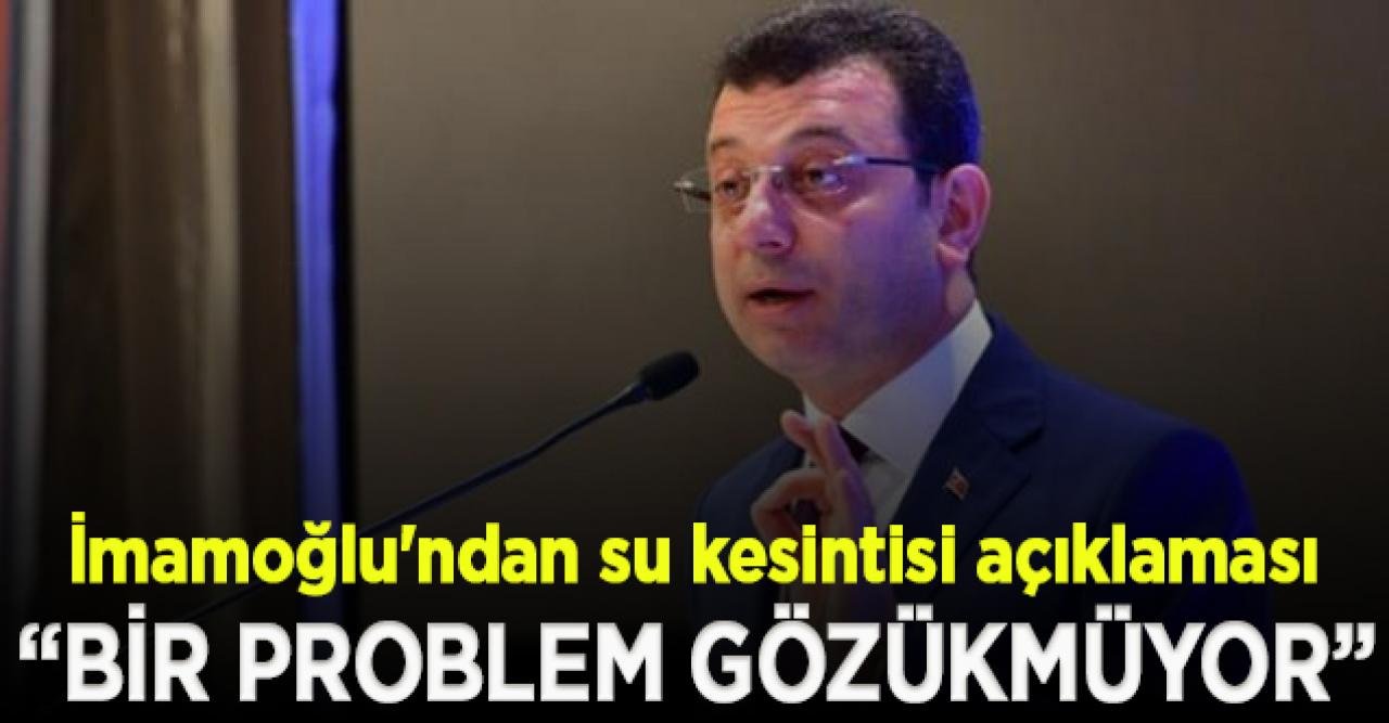 İmamoğlu'ndan su kesintisi açıklaması: İstanbul'u alarma geçirecek bir problem yok