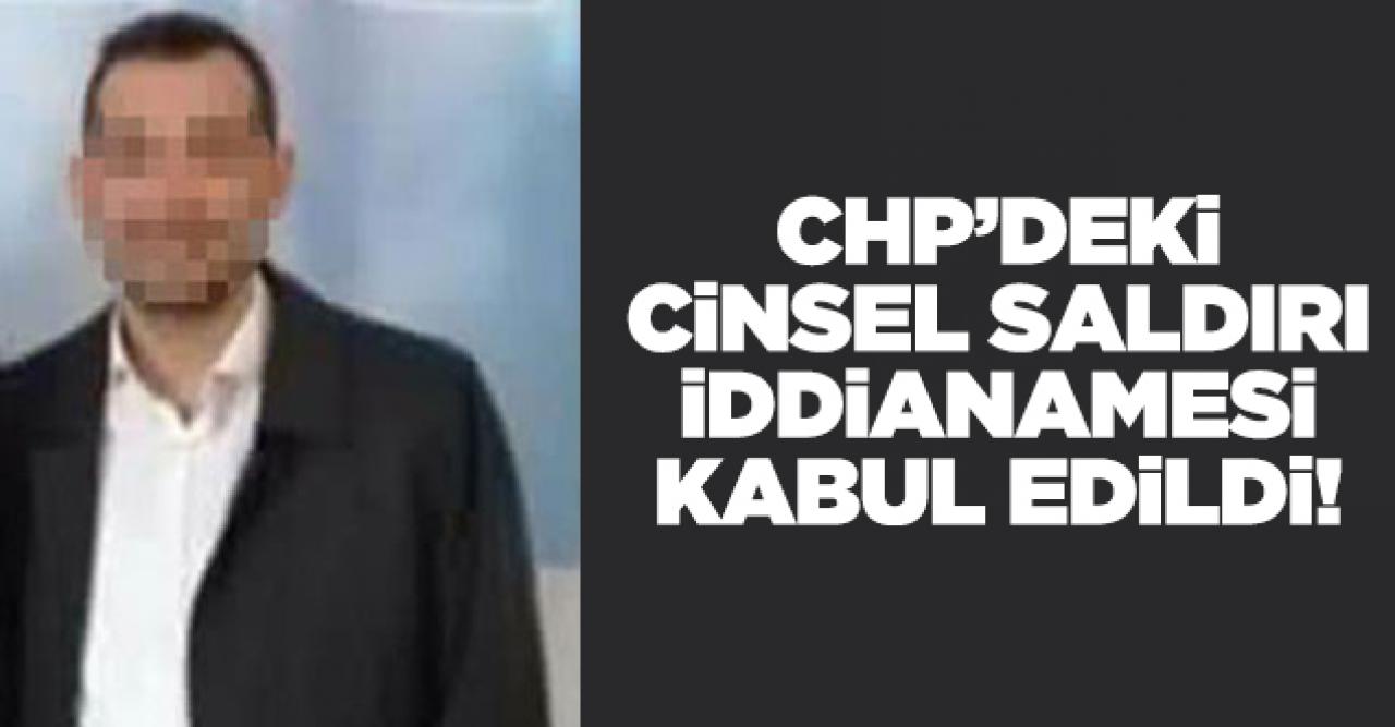 CHP Ümraniye Gençlik Kolları eski Başkanı hakkındaki cinsel saldırı iddianamesi kabul edildi