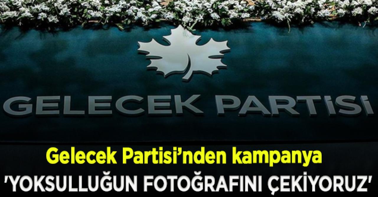 Gelecek Partisi'nden 'Yoksulluğun fotoğrafını çekiyoruz' kampanyası