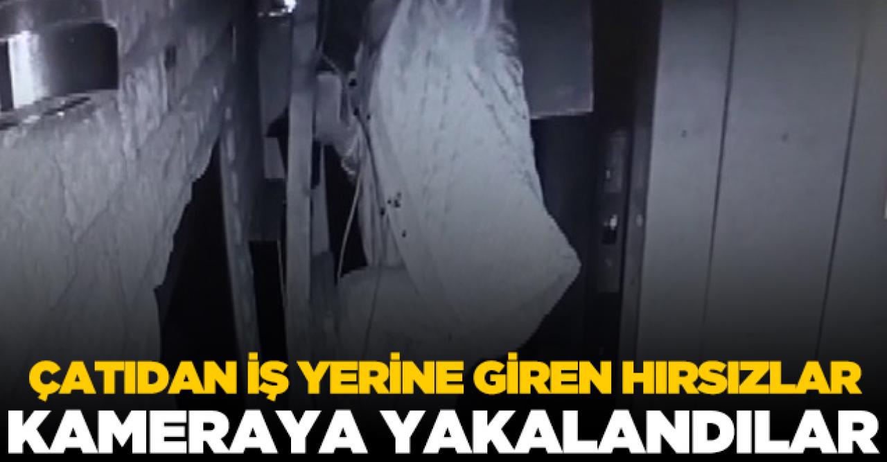 Çatıdan iş yerine giren hırsızlar kamerada!