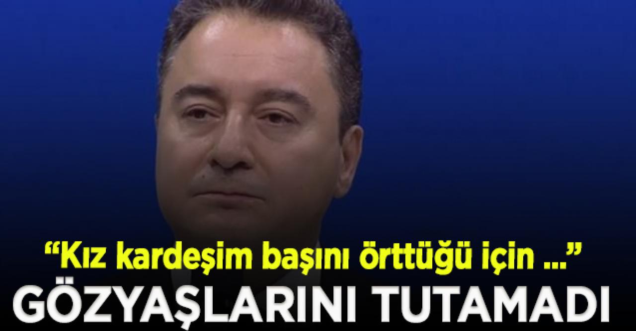 Babacan, kardeşinin başörtüsü taktığı için 3 kez üniversiteden uzaklaştırıldığını anlatırken gözyaşlarını tutamadı