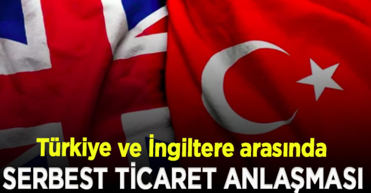 Türkiye ve İngiltere arasında Serbest Ticaret Anlaşması imzalanıyor