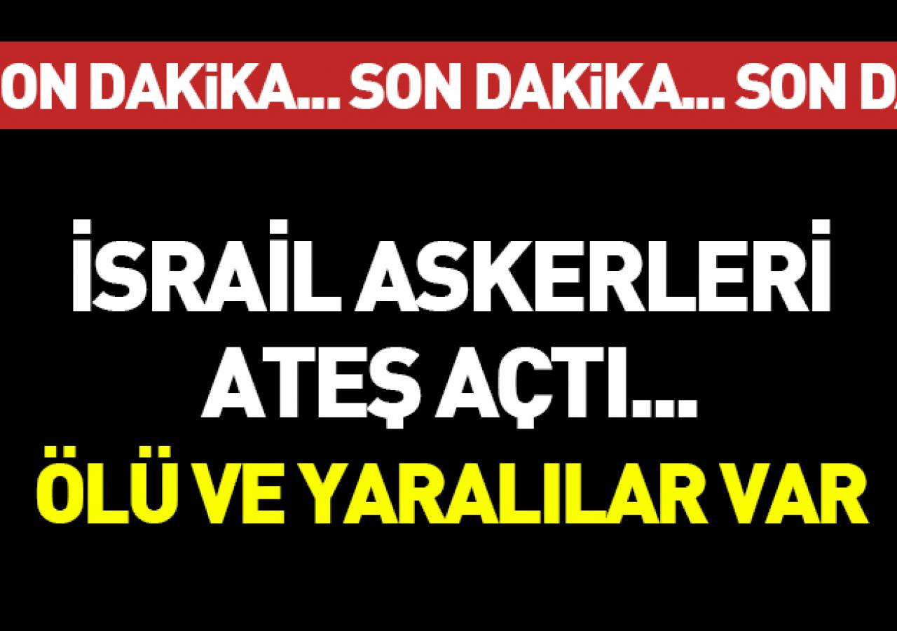 İsrail askerleri ateş açtı... Ölü ve yaralılar var