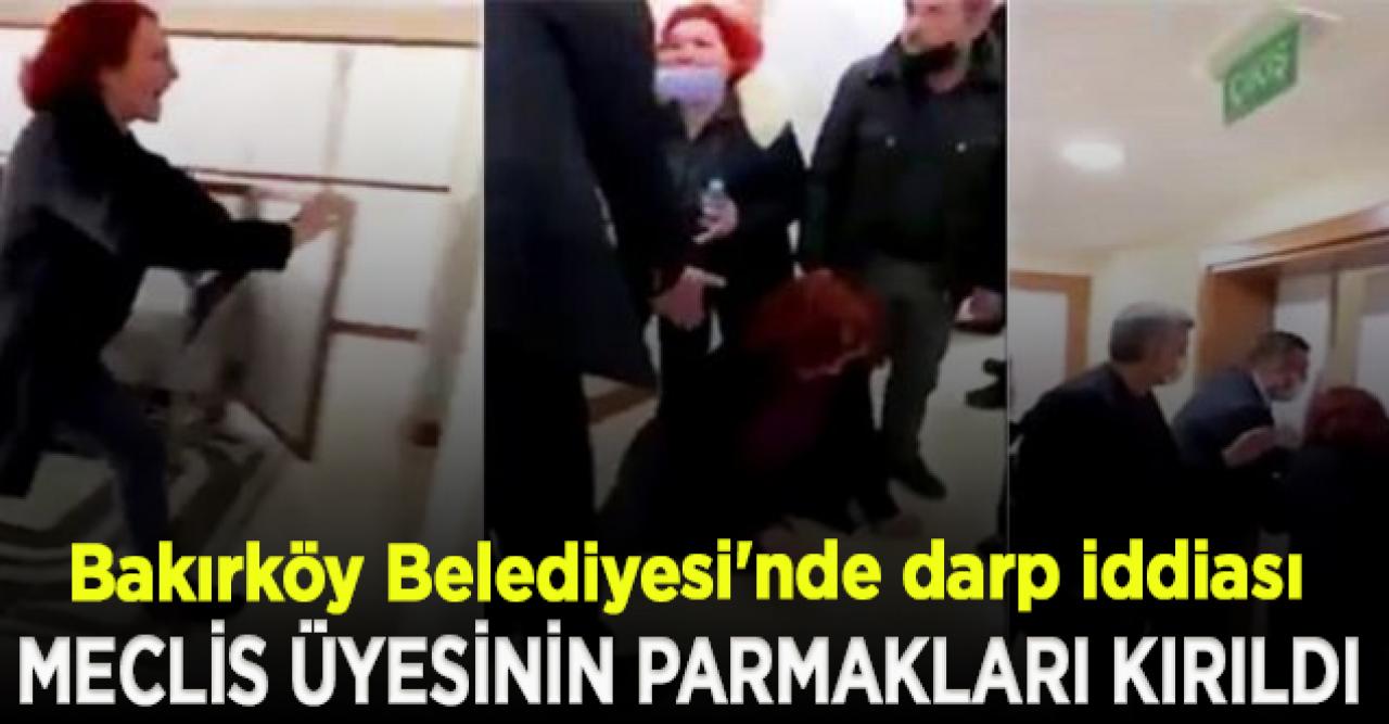 CHP'li Bakırköy Belediyesi'nde darp iddiası; "Eski meclis üyesi kadının parmakları kırıldı"