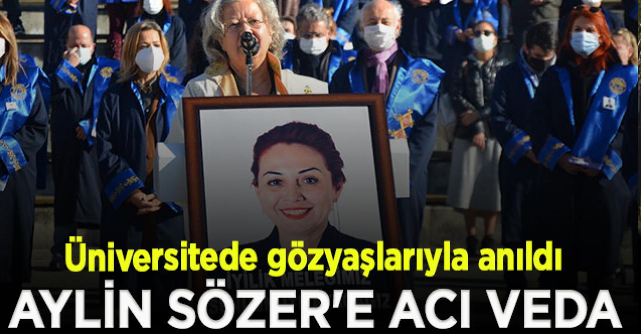 Aylin Sözer'e veda; Çalıştığı üniversiteden gözyaşlarıyla uğurlandı