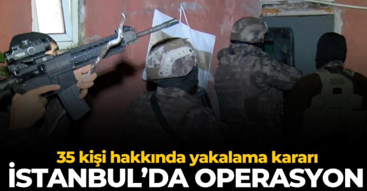 İstanbul'da DEAŞ operasyonu: 35 kişi hakkında yakalama kararı