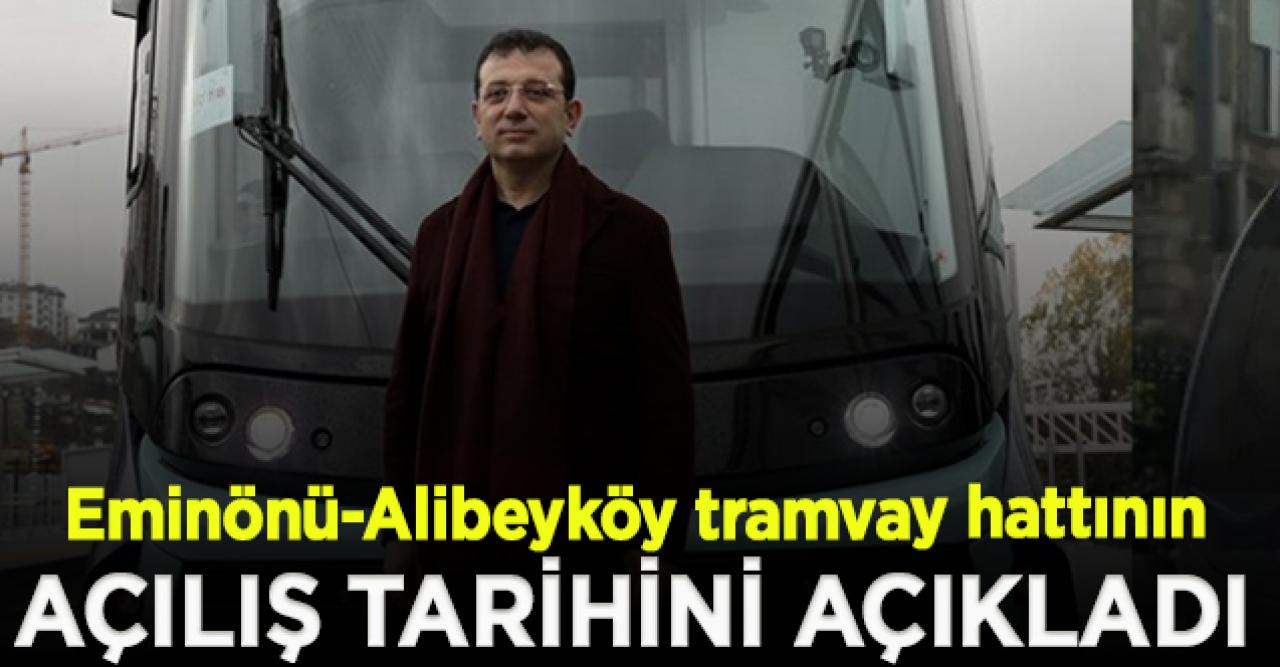 İmamoğlu, Eminönü-Alibeyköy tramvay hattının açılış tarihini duyurdu