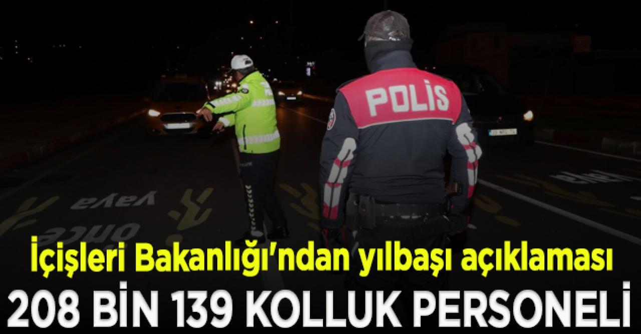 İçişleri Bakanlığı'ndan yılbaşı açıklaması: Denetimlerde 208 bin 139 kolluk personeli görev alacak