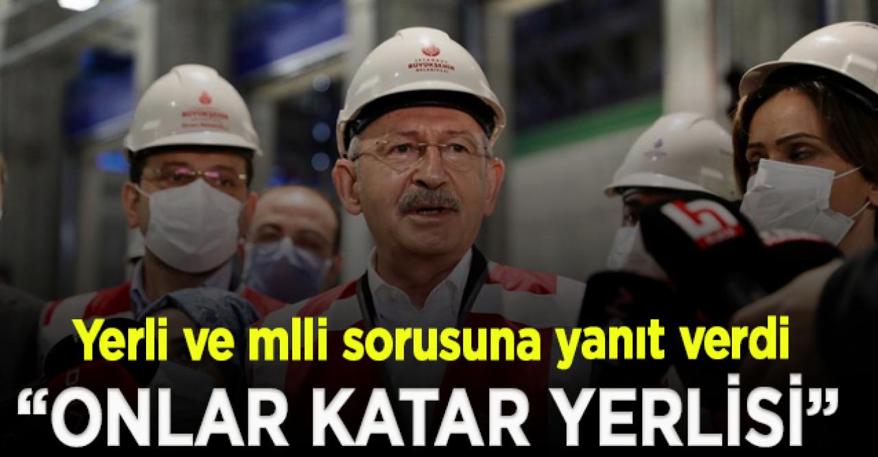 Kılıçdaroğlu'ndan 'yerli ve milli muhalefet' sorusuna yanıt; "Onlar Katar yerlisi"