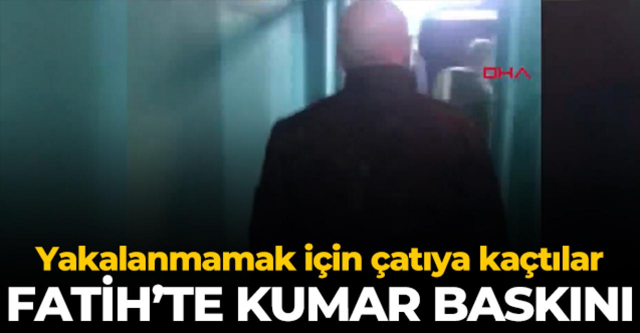 Fatih'te kumar baskını: Çatıya kaçtılar