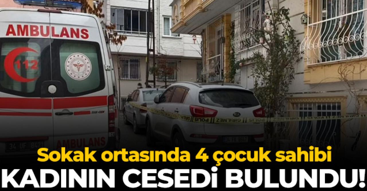 Esenyurt'ta 4 çocuk annesi kadının cesedi bulundu